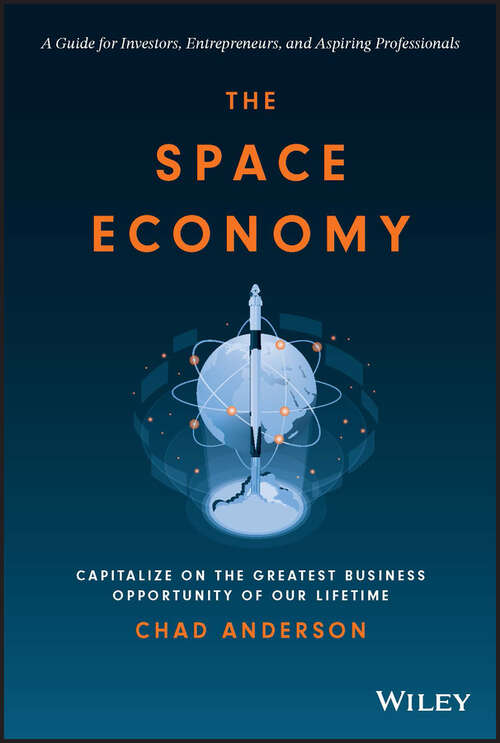 Book cover of The Space Economy: Capitalize on the Greatest Business Opportunity of Our Lifetime