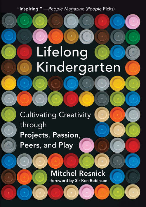 Book cover of Lifelong Kindergarten: Cultivating Creativity through Projects, Passion, Peers, and Play (The\mit Press Ser.)
