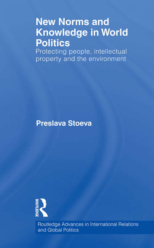 Book cover of New Norms and Knowledge in World Politics: Protecting people, intellectual property and the environment (Routledge Advances in International Relations and Global Politics)