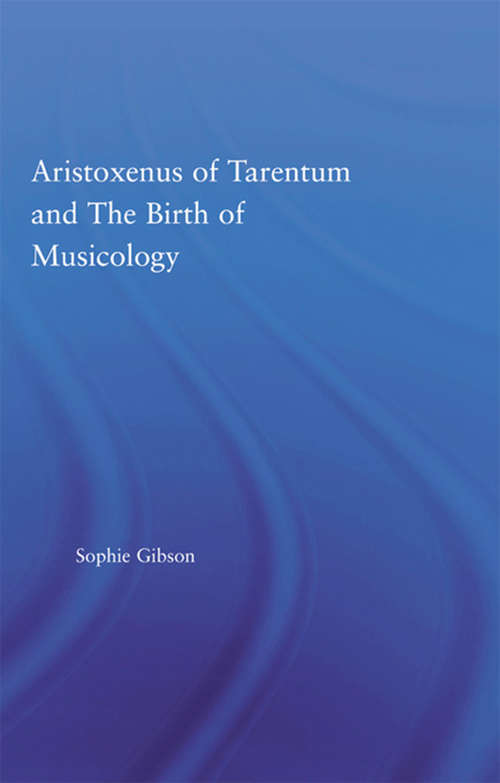 Book cover of Aristoxenus of Tarentum and the Birth of Musicology (Studies in Classics: Vol. 9)