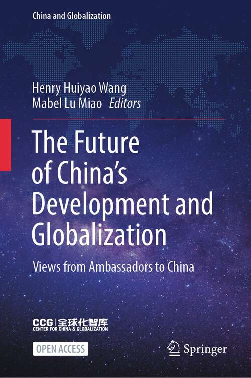 Book cover of The Future of China’s Development and Globalization: Views from Ambassadors to China (1st ed. 2024) (China and Globalization)