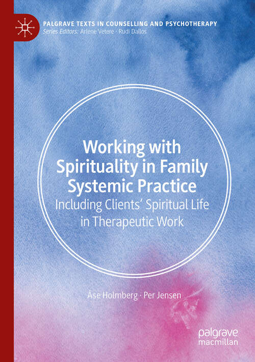 Book cover of Working with Spirituality in Family Systemic Practice: Including Clients' Spiritual Life in Therapeutic Work (Palgrave Texts in Counselling and Psychotherapy)