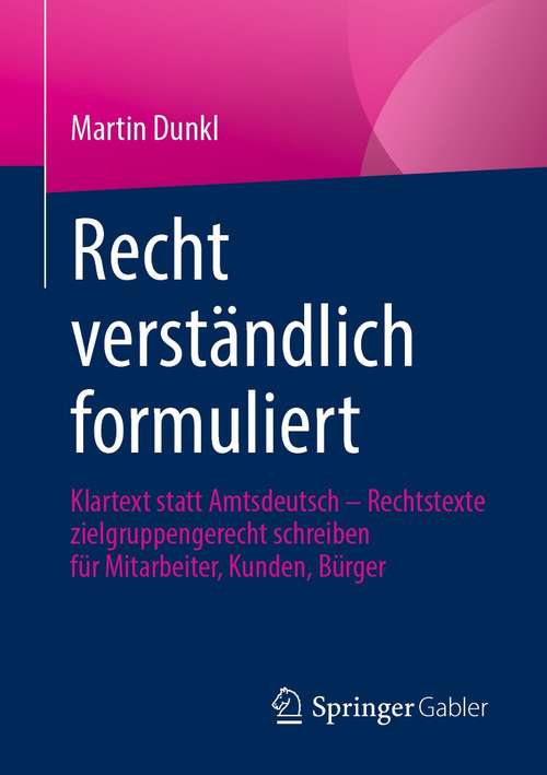 Book cover of Recht verständlich formuliert: Klartext statt Amtsdeutsch - Rechtstexte zielgruppengerecht schreiben für Mitarbeiter, Kunden, Bürger (1. Aufl. 2021)