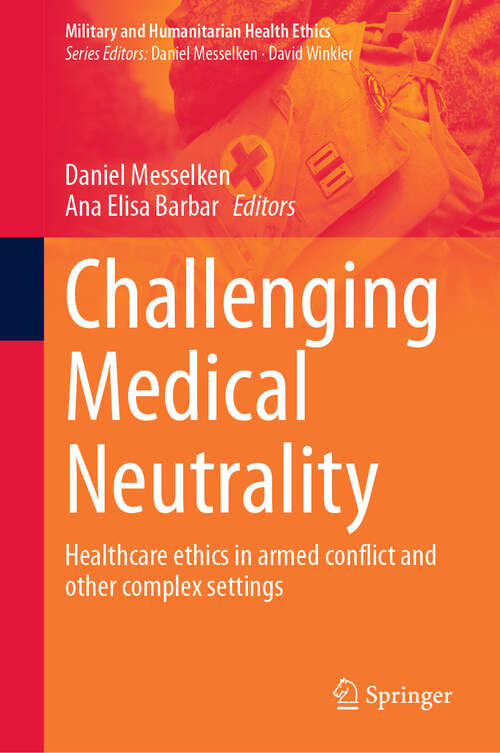 Book cover of Challenging Medical Neutrality: Healthcare ethics in armed conflict and other complex settings (Military and Humanitarian Health Ethics)