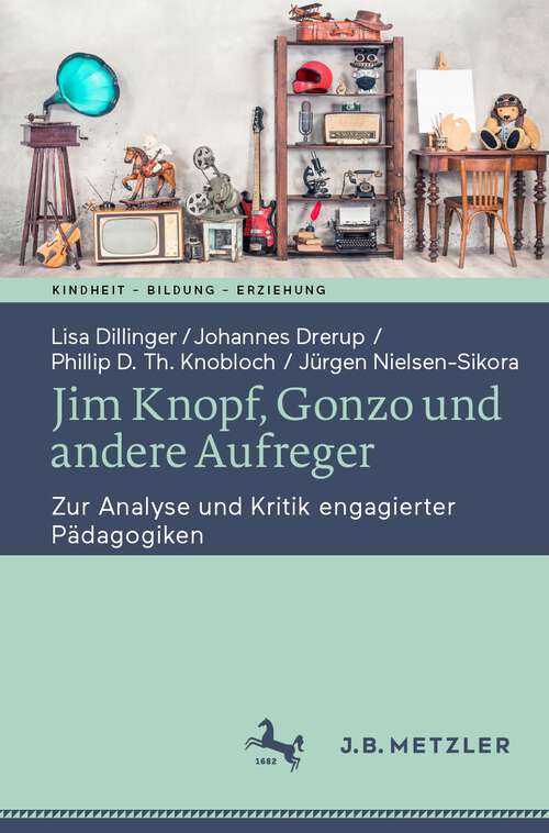 Book cover of Jim Knopf, Gonzo und andere Aufreger: Zur Analyse und Kritik engagierter Pädagogiken (1. Aufl. 2023) (Kindheit – Bildung – Erziehung. Philosophische Perspektiven)