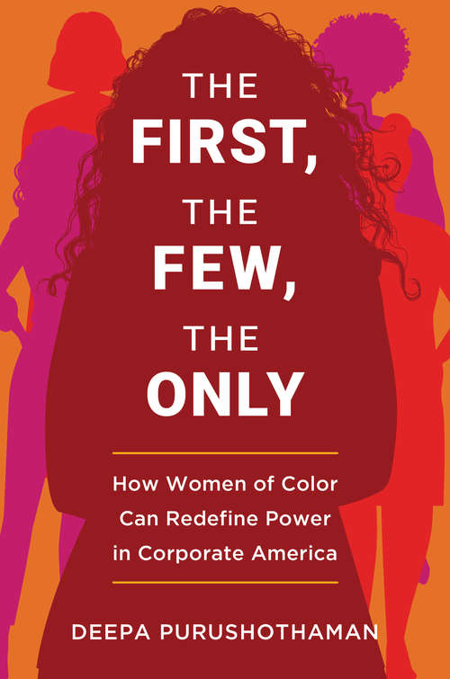 Book cover of The First, the Few, the Only: How Women of Color Can Redefine Power in Corporate America