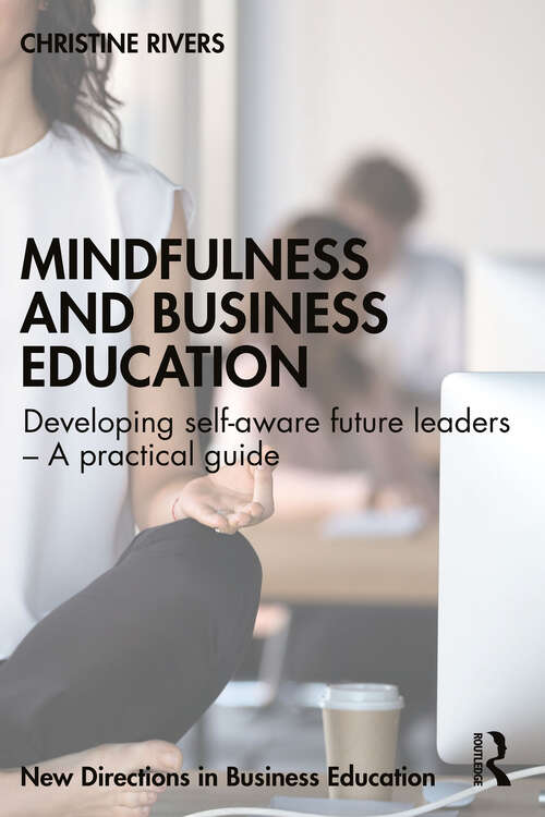 Book cover of Mindfulness and Business Education: Developing self-aware future leaders – A practical guide (New Directions in Business Education)