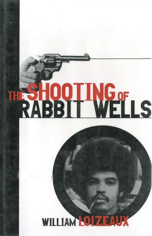 Book cover of The Shooting of Rabbit Wells: A White Cop, a Young Man of Color, and an American Tragedy