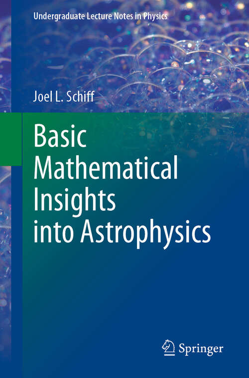 Book cover of Basic Mathematical Insights into Astrophysics (Undergraduate Lecture Notes in Physics)