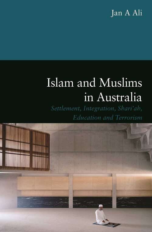 Book cover of Islam and Muslims in Australia: Settlement, Integration, Shariah, Education and Terrorism