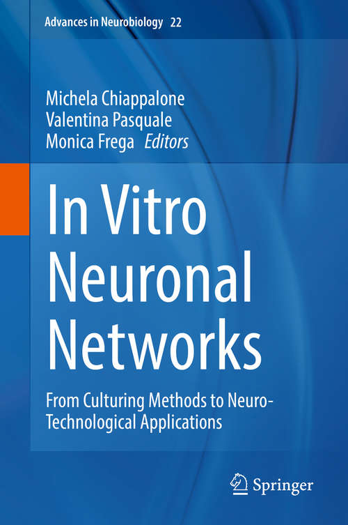 Book cover of In Vitro Neuronal Networks: From Culturing Methods to Neuro-Technological Applications (1st ed. 2019) (Advances in Neurobiology #22)