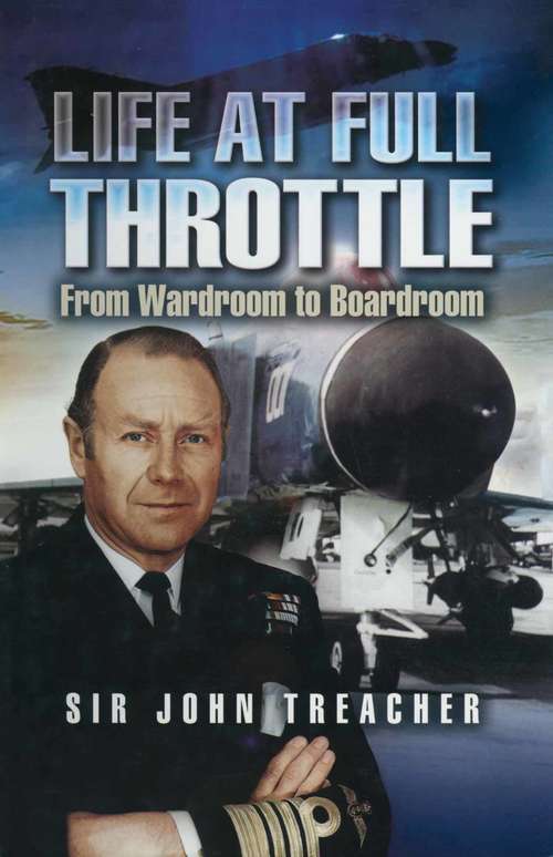 Book cover of Life at Full Throttle: From Wardroom to Boardroom