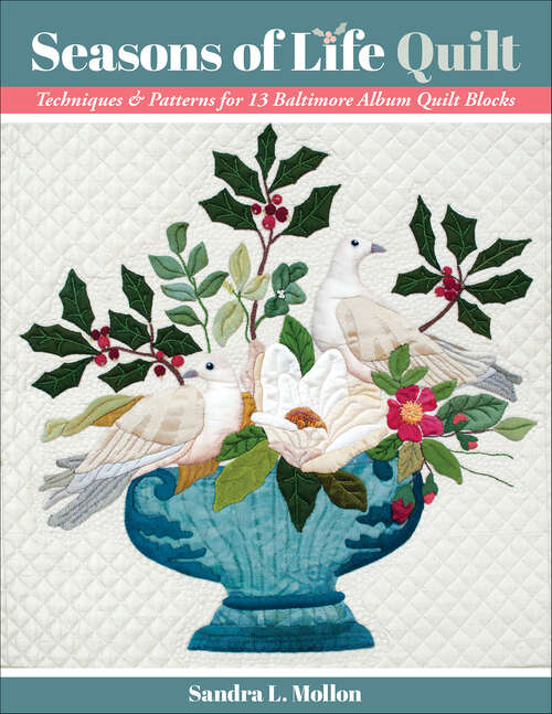 Book cover of Seasons of Life Quilt: Techniques & Patterns for 13 Baltimore Album Quilt Blocks