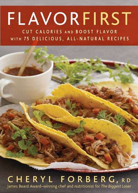 Book cover of Flavor First: Cut Calories and Boost Flavor with 75 Delicious, All-natural Recipes