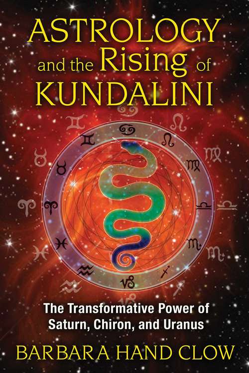 Book cover of Astrology and the Rising of Kundalini: The Transformative Power of Saturn, Chiron, and Uranus