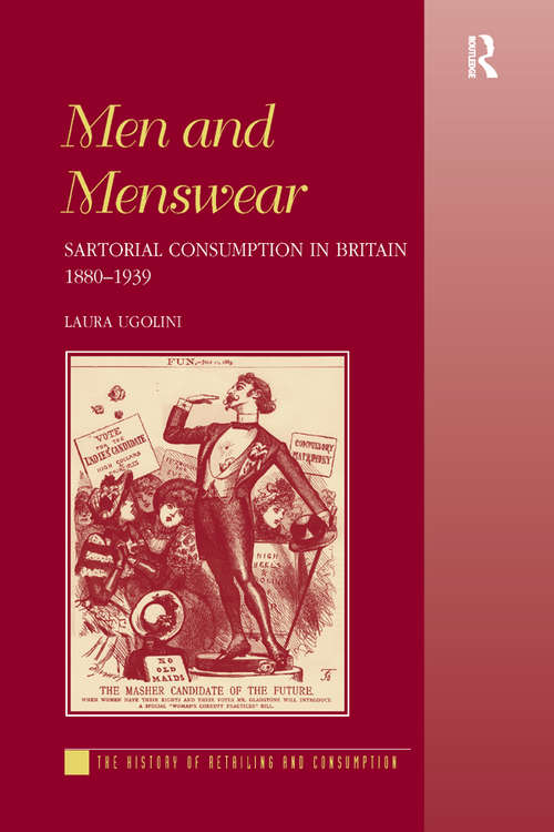 Book cover of Men and Menswear: Sartorial Consumption in Britain 1880–1939 (The History of Retailing and Consumption)