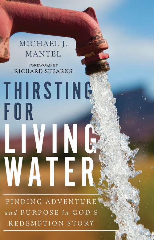 Book cover of Thirsting for Living Water: Finding Adventure and Purpose in God's Redemption Story