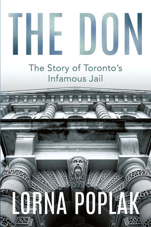 Book cover of The Don: The Story of Toronto's Infamous Jail