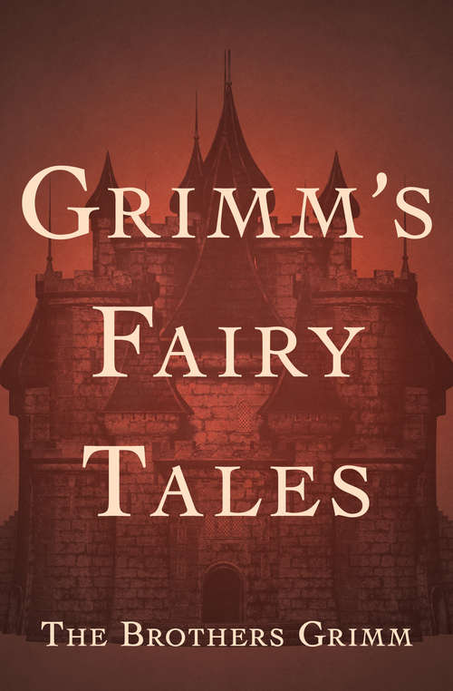 Book cover of Grimm's Fairy Tales: Grimm's Fairy Tales: All 200 Tales And 10 Legends In A Single File, With Active Table Of Contents (Digital Original) (Children's Classic Collections)