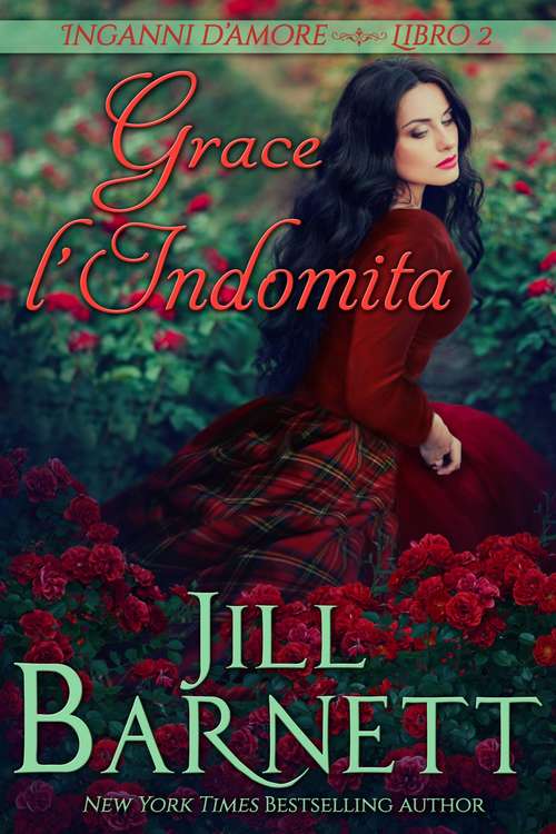 Book cover of Grace l'Indomita: Voleva salvare il suo clan, ma aveva catturato l'uomo sbagliato (Inganni d’amore #2)