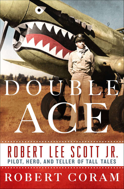 Book cover of Double Ace: The Life of Robert Lee Scott Jr., Pilot, Hero, and Teller of Tall Tales