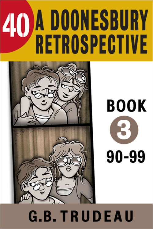 Book cover of 40: A Doonesbury Retrospective 1990 to 1999 (Doonesbury)