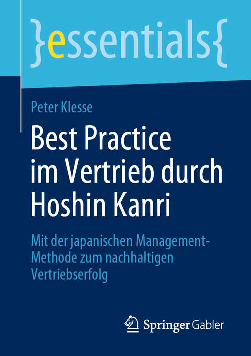 Book cover of Best Practice im Vertrieb durch Hoshin Kanri: Mit der japanischen Management-Methode zum nachhaltigen Vertriebserfolg (1. Aufl. 2019) (essentials)