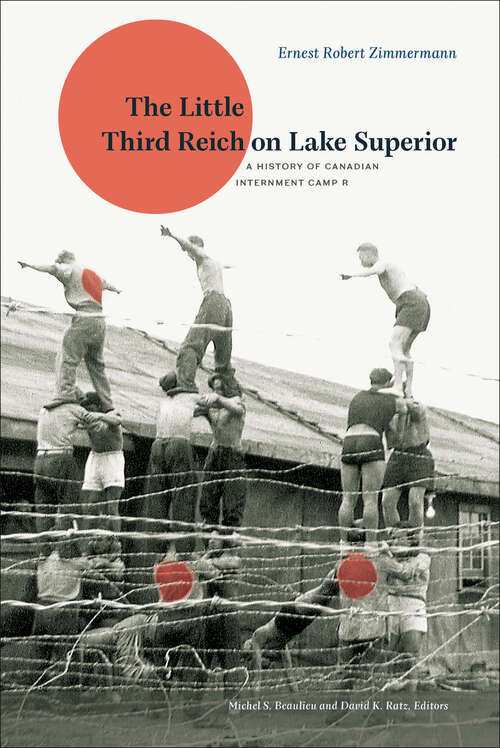 Book cover of The Little Third Reich on Lake Superior: A History of Canadian Internment Camp R
