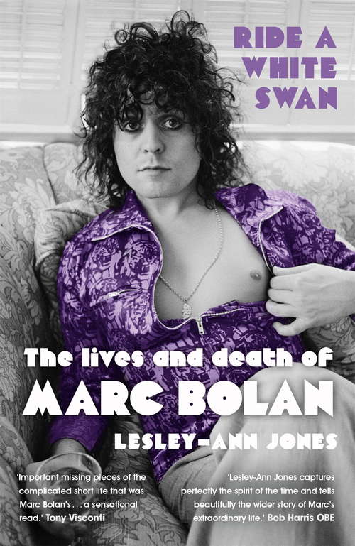 Book cover of Ride a White Swan: The Lives and Death of Marc Bolan