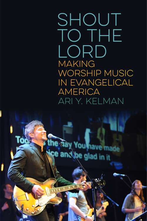 Book cover of Shout to the Lord: Making Worship Music in Evangelical America (North American Religions #13)