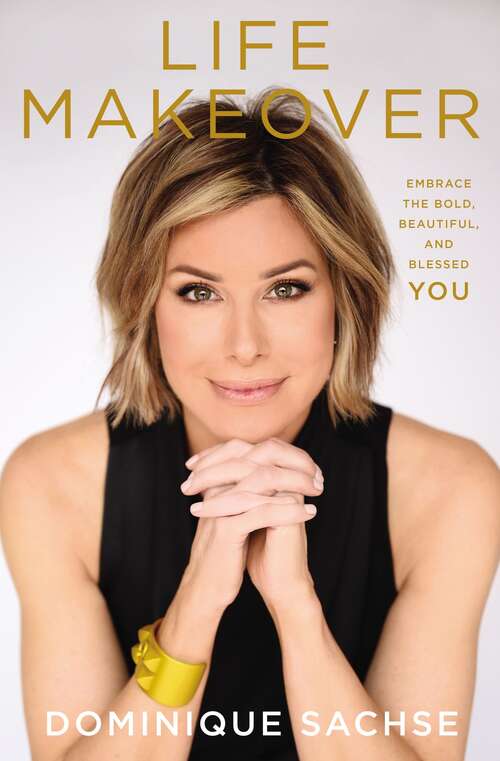 Book cover of Life Makeover: Embrace the Bold, Beautiful, and Blessed You