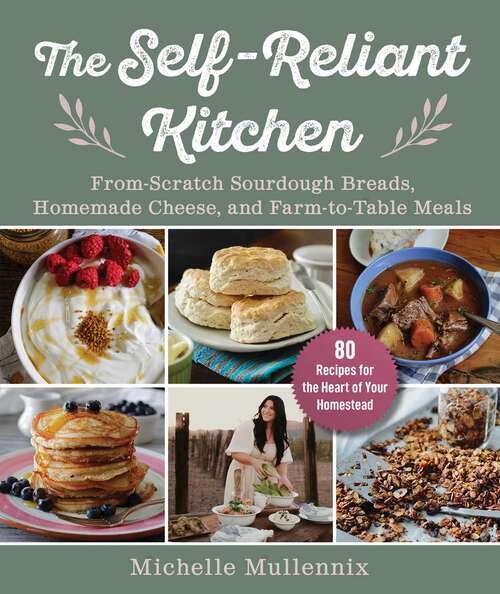 Book cover of The Self-Reliant Kitchen: From-Scratch Sourdough Breads, Homemade Cheese, and Farm-to-Table Meals