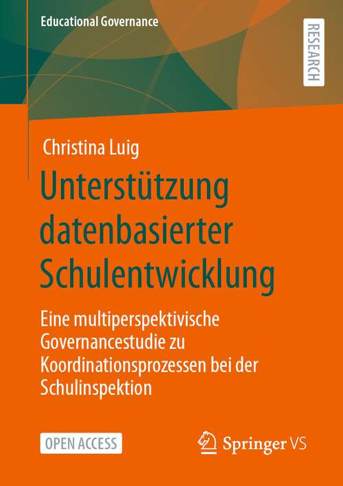 Book cover of Unterstützung datenbasierter Schulentwicklung: Eine multiperspektivische Governancestudie zu Koordinationsprozessen bei der Schulinspektion (1. Aufl. 2023) (Educational Governance #58)