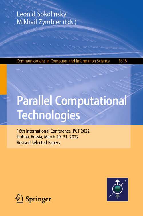 Book cover of Parallel Computational Technologies: 16th International Conference, PCT 2022, Dubna, Russia, March 29–31, 2022, Revised Selected Papers (1st ed. 2022) (Communications in Computer and Information Science #1618)
