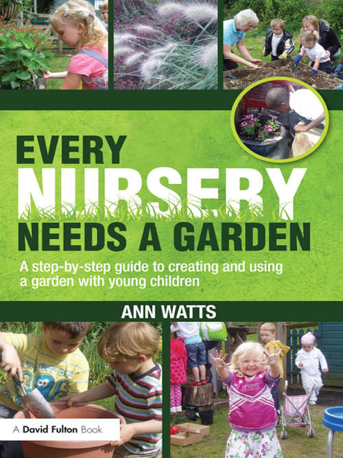 Book cover of Every Nursery Needs a Garden: A Step-by-step Guide to Creating and Using a Garden with Young Children