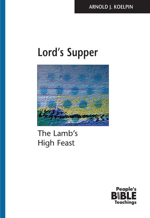 Book cover of Lord's Supper: The Lamb's High Feast (People's Bible Teachings)