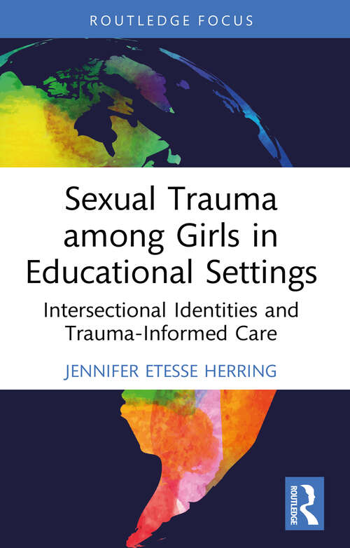 Book cover of Sexual Trauma among Girls in Educational Settings: Intersectional Identities and Trauma-Informed Care (Routledge Research in Education)