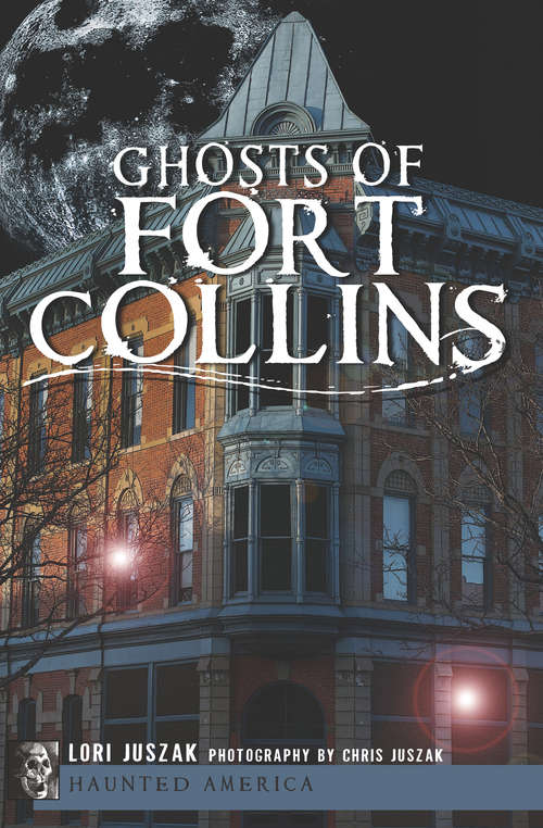 Book cover of Ghosts of Fort Collins (Haunted America)