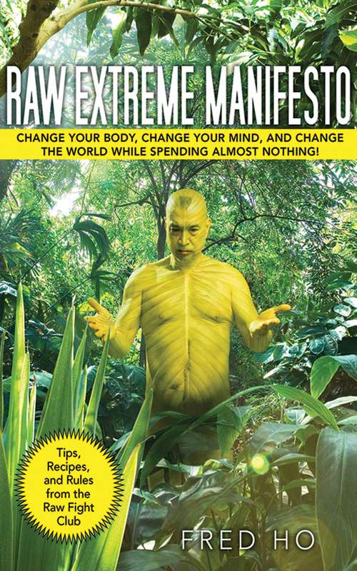 Book cover of Raw Extreme Manifesto: Change Your Body, Change Your Mind, Change the World While Spending Almost Nothing!