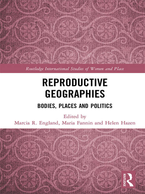 Book cover of Reproductive Geographies: Bodies, Places and Politics (Routledge International Studies of Women and Place)