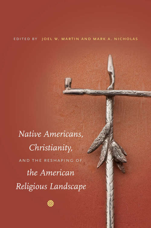 Book cover of Native Americans, Christianity, and the Reshaping of the American Religious Landscape