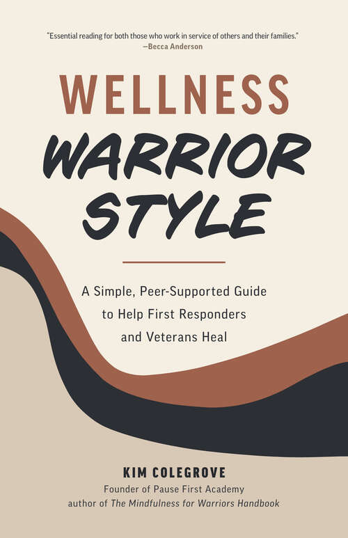 Book cover of Wellness Warrior Style: A Simple, Peer-Supported Guide to Help First Responders and Veterans Heal