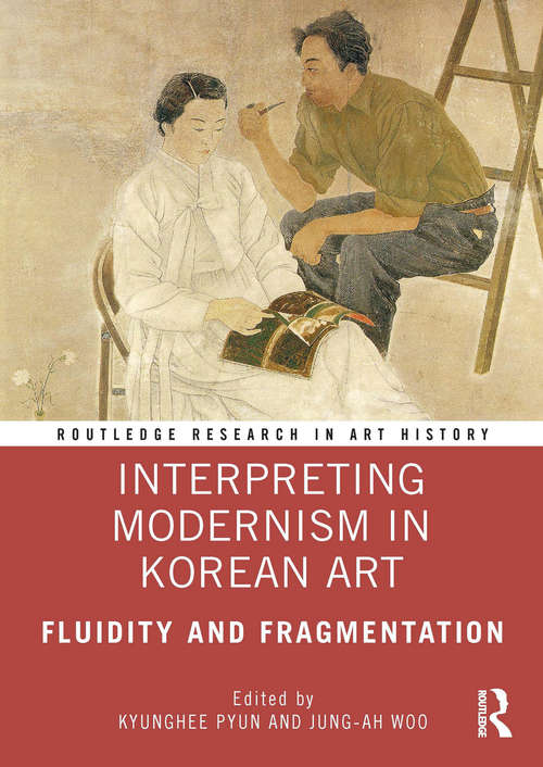 Book cover of Interpreting Modernism in Korean Art: Fluidity and Fragmentation (Routledge Research in Art History)