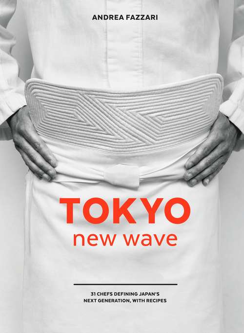 Book cover of Tokyo New Wave: 31 Chefs Defining Japan's Next Generation, with Recipes