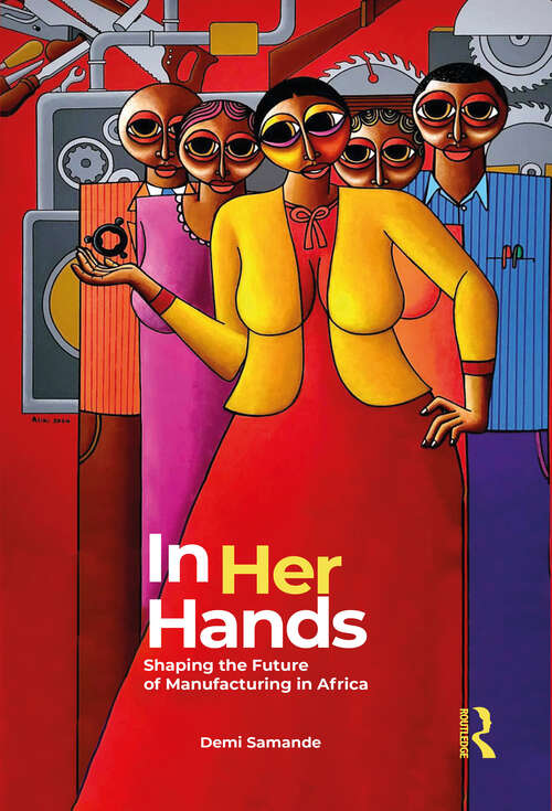 Book cover of In Her Hands: Shaping the Future of Manufacturing in Africa: A Woman’s Story