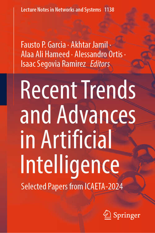 Book cover of Recent Trends and Advances in Artificial Intelligence: Selected Papers from ICAETA-2024 (Lecture Notes in Networks and Systems #1138)