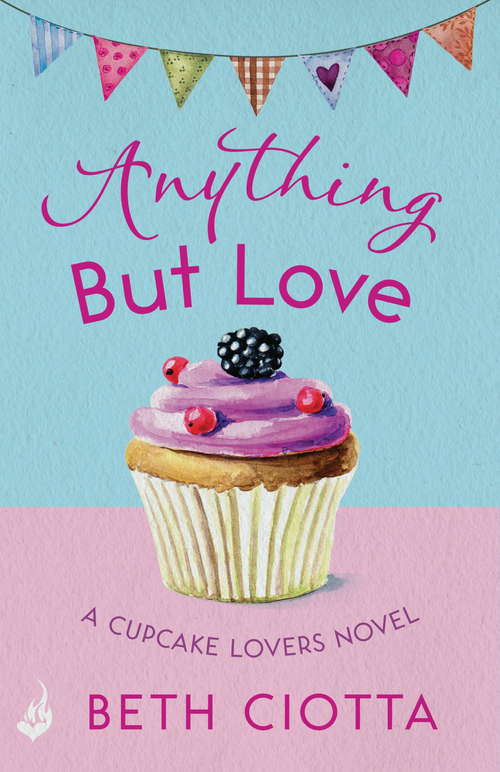 Book cover of Anything But Love (Cupcake Lovers Book 3): A delicious slice of romance and cake (Cupcake Lovers #3)