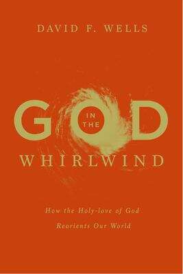 Book cover of God in the Whirlwind: How the Holy-love of God Reorients Our World