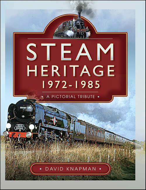 Book cover of Steam Heritage, 1972–1985: A Pictorial Tribute