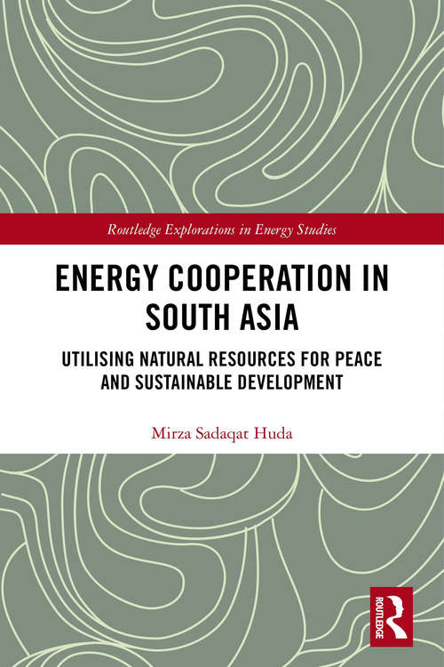 Book cover of Energy Cooperation in South Asia: Utilizing Natural Resources for Peace and Sustainable Development (Routledge Explorations in Energy Studies)